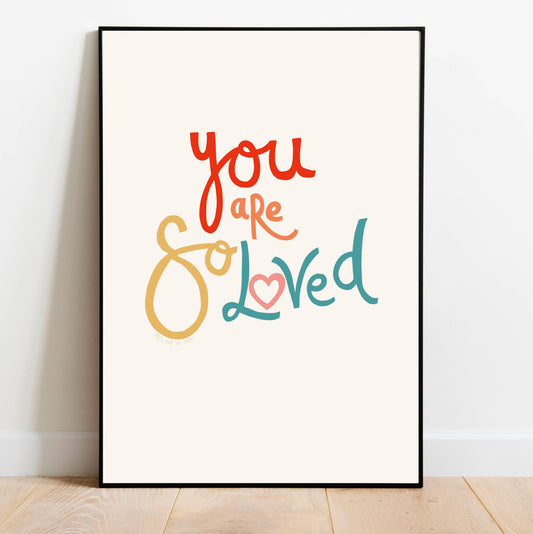 ‘You are so loved’ Art Print: A4