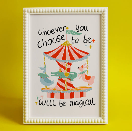 ‘Whoever you choose to be will be magical’ Art Print: A4