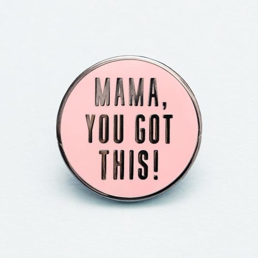 “Mama, You Got This!” Enamel Pin